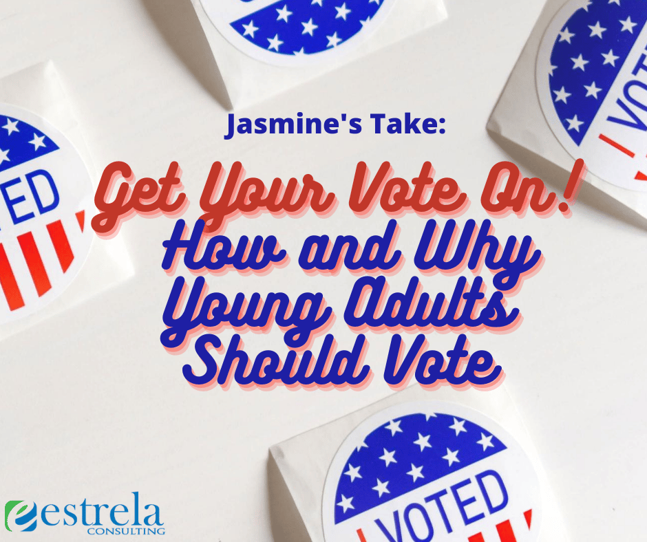 Jasmine's Take: Get Your Vote On! How and Why Young Adults Should Vote